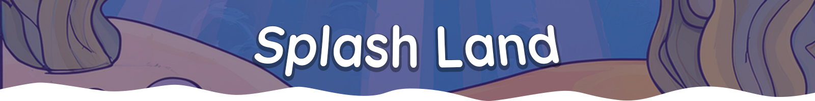 Splash Land